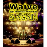 【blu-ray】 Waive 2Øth Anniversary GIG FINAL 「& AGAIN」
