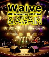 【blu-ray】 Waive 2Øth Anniversary GIG FINAL 「& AGAIN」