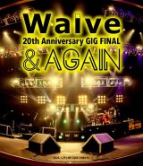 画像: 【blu-ray】 Waive 2Øth Anniversary GIG FINAL 「& AGAIN」